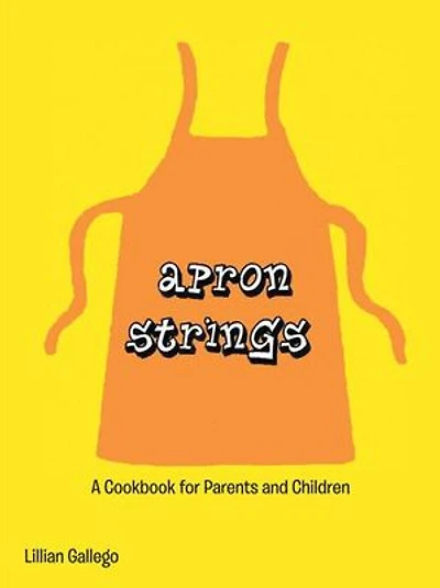 Apron Strings: A Cookbook For Parents And Children