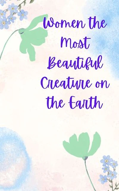 Women The Most Beautiful Creature on Earth