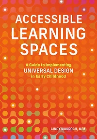 Accessible Learning Spaces: A Guide to Implementing Universal Design Early Childhood