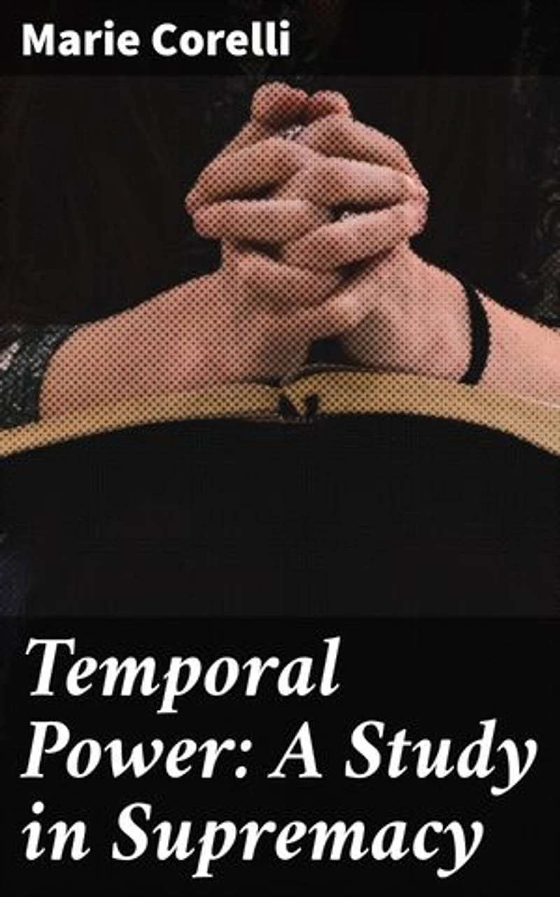 Temporal Power: A Study in Supremacy: Uncovering the Dark Side of Ambition and Control