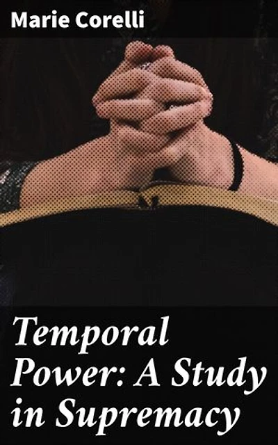 Temporal Power: A Study in Supremacy: Uncovering the Dark Side of Ambition and Control