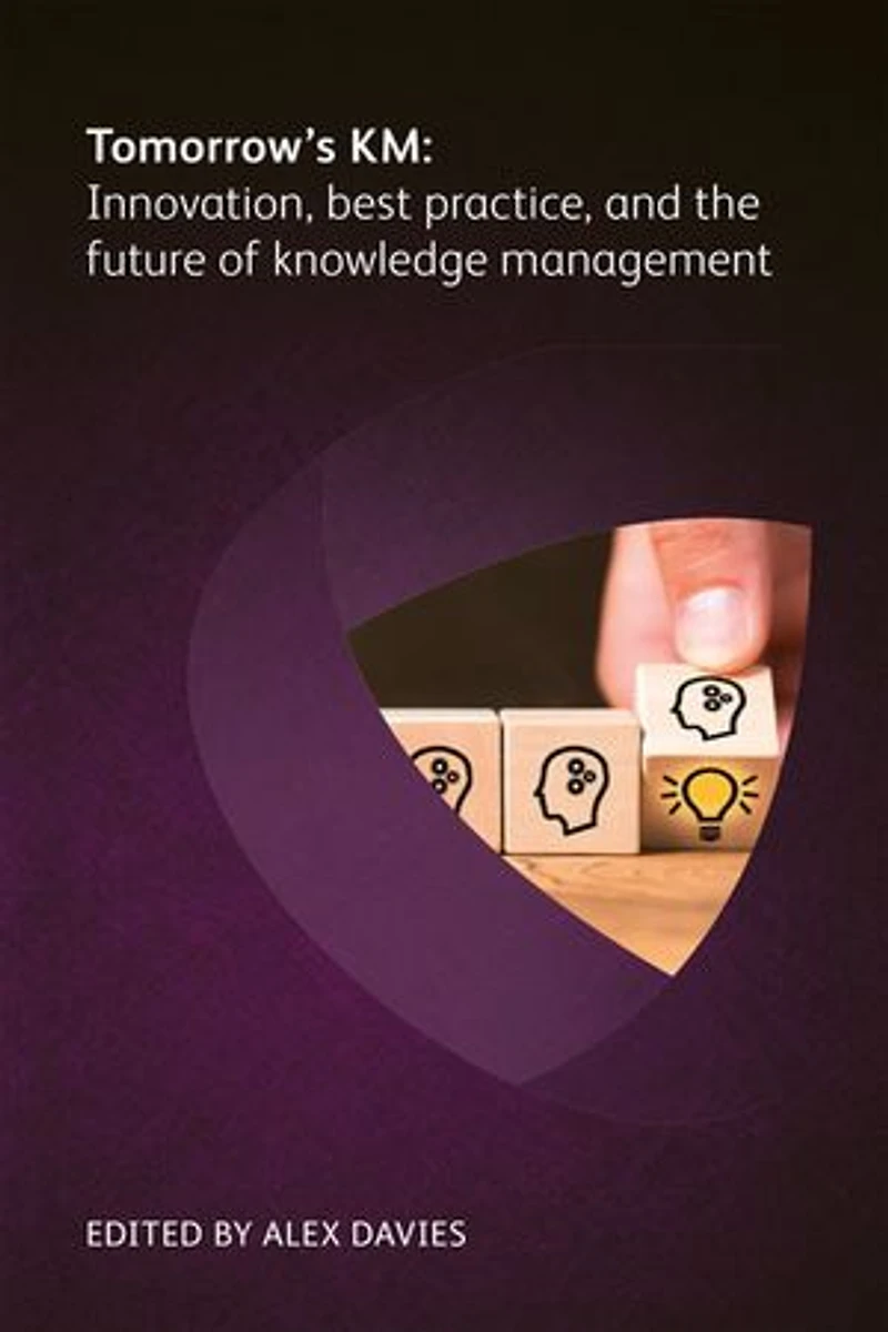 Tomorrow's Km: Innovation, Best Practice And The Future Of Knowledge Management