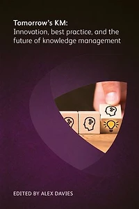 Tomorrow's Km: Innovation, Best Practice And The Future Of Knowledge Management