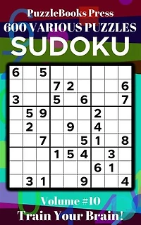 PuzzleBooks Press Sudoku – Volume 10: 600 Various Puzzles - Train Your Brain!