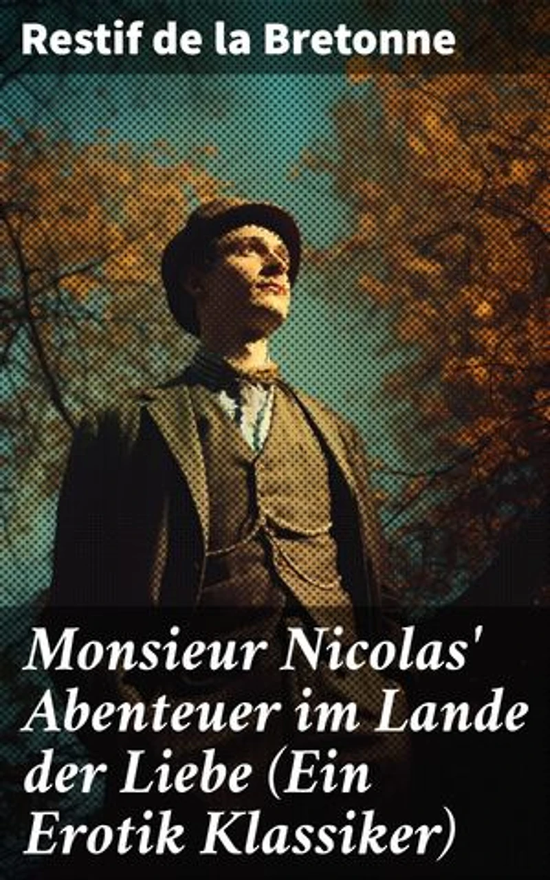 Monsieur Nicolas' Abenteuer im Lande der Liebe (Ein Erotik Klassiker): Bereicherte Ausgabe. Retif de la Bretonne war ein Gegner der "Grausamkeit des Marquis de Sade" und kämpfte für "Freude am Sex"…