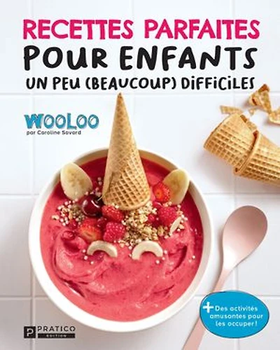 Recettes parfaites pour enfants un peu (beaucoup) difficiles: avec Wooloo