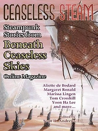 Ceaseless Steam: Steampunk Stories from Beneath Ceaseless Skies Online Magazine