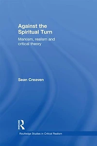Against the Spiritual Turn: Marxism, Realism, and Critical Theory