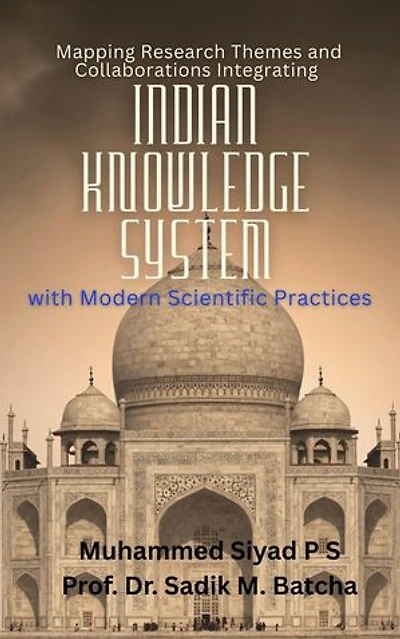 Mapping Research Themes and Collaborations: Integrating Indian Knowledge System with Modern Scientific Practices