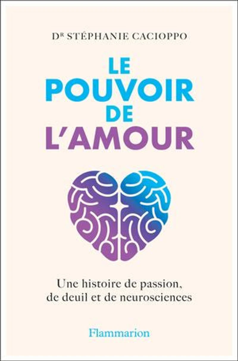 Le pouvoir de l'amour: une histoire passion, deuil et neurosciences
