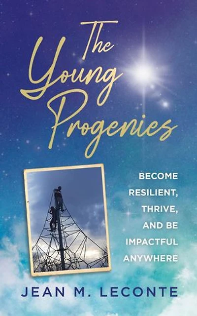The Young Progenies: Become Resilient, Thrive, and be Impactful Anywhere