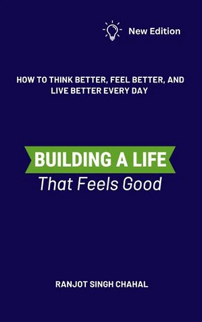 Building a Life That Feels Good: How to Think Better, Feel Better, and Live Better Every Day