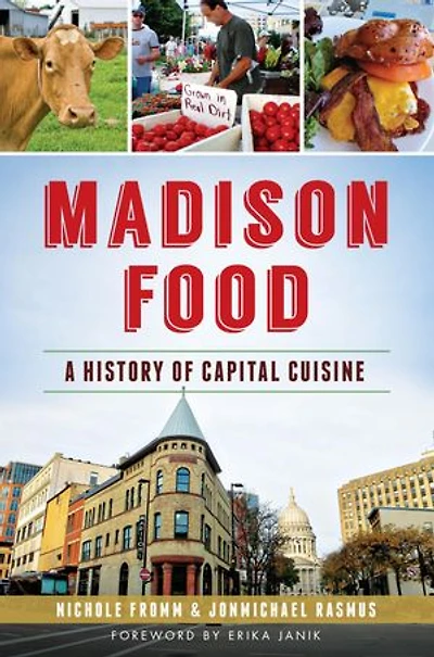 Madison Food:: A History of Capital Cuisine