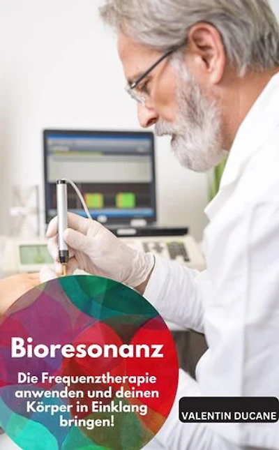 Bioresonanz – Die Frequenztherapie anwenden und deinen Körper in Einklang bringen!