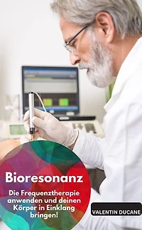 Bioresonanz – Die Frequenztherapie anwenden und deinen Körper in Einklang bringen!