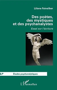 Des poètes, des mystiques et des psychanalystes: Essai sur l'écriture