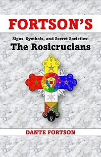 Fortson's Signs, Symbols, and Secret Societies: The Rosicrucians: Fortson's Signs, Symbols, and Secret Societies
