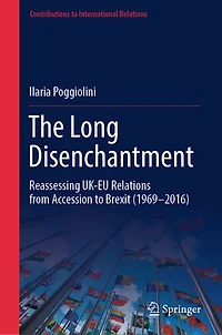 The Long Disenchantment: Reassessing UK-EU Relations from Accession to Brexit (1969-2016)