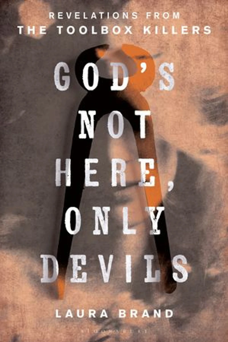 God's Not Here, Only Devils: Revelations from the Toolbox Killers