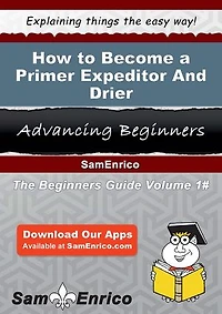 How to Become a Primer Expeditor And Drier