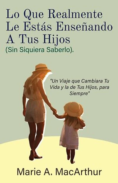 Lo Que Realmente Le Estás Enseñando A Tus Hijos. (Sin Siquiera Saberlo)