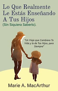 Lo Que Realmente Le Estás Enseñando A Tus Hijos. (Sin Siquiera Saberlo)