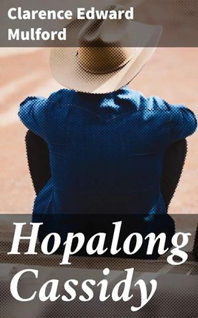 Hopalong Cassidy: Enriched edition. Riding through the Wild West: Adventure and Gunfighters with Hopalong Cassidy