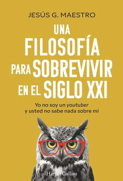 Una filosofía para sobrevivir en el siglo XXI (A Philosophy to Survive the 21st Century - Spanish Edition): Yo no soy un YouTuber y usted sabe nada sobre mí (I Am Not a and You Know Nothing About Me)
