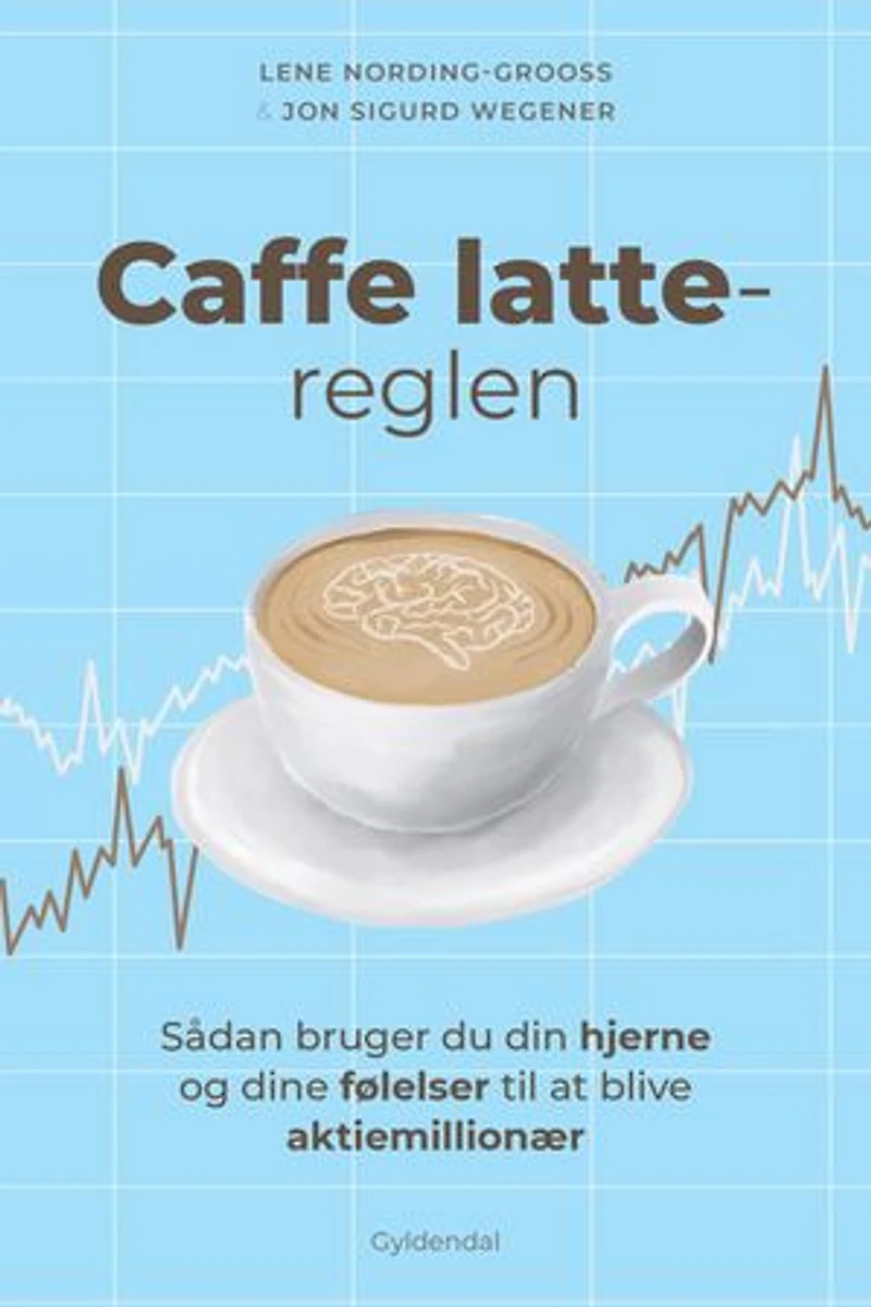 Caffe latte-reglen: Sådan bruger du din hjerne og dine følelser til at blive aktiemillionær