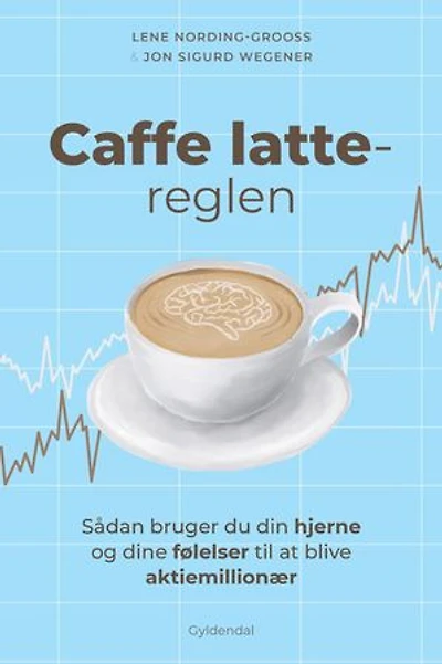 Caffe latte-reglen: Sådan bruger du din hjerne og dine følelser til at blive aktiemillionær