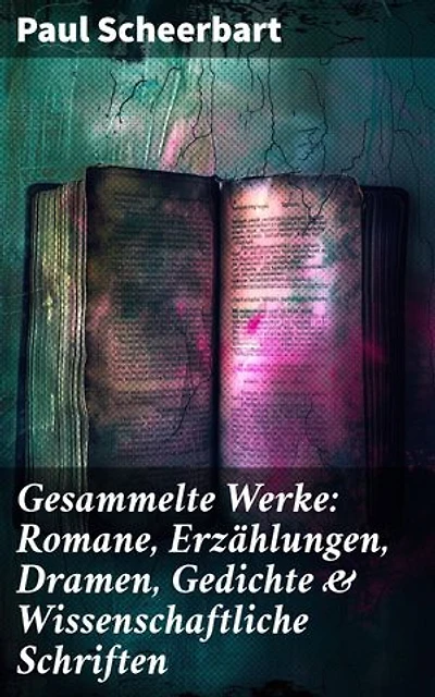 Gesammelte Werke: Romane, Erzählungen, Dramen, Gedichte & Wissenschaftliche Schriften: Der Kaiser von Utopia, Die große Revolution, Das Perpetuum mobile, Weltmacht, Tarub…