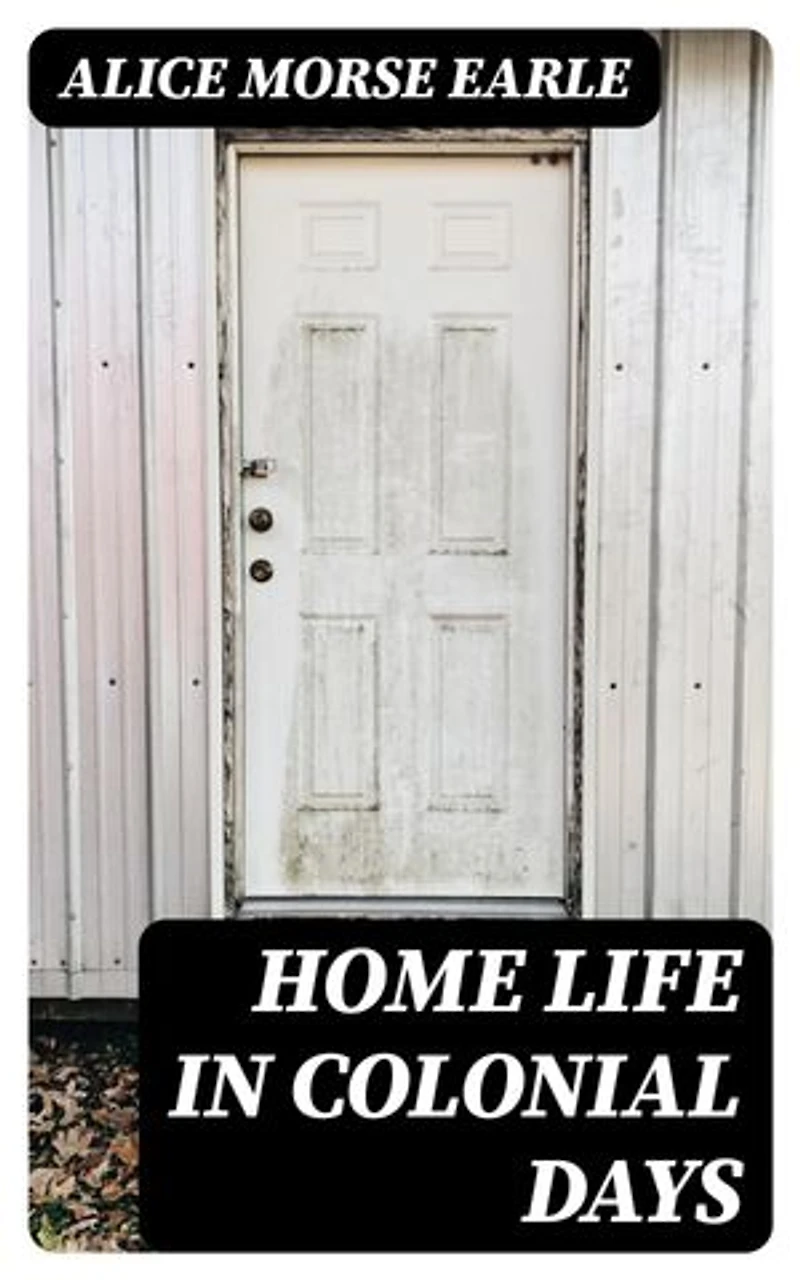 Home Life in Colonial Days: Enriched edition.