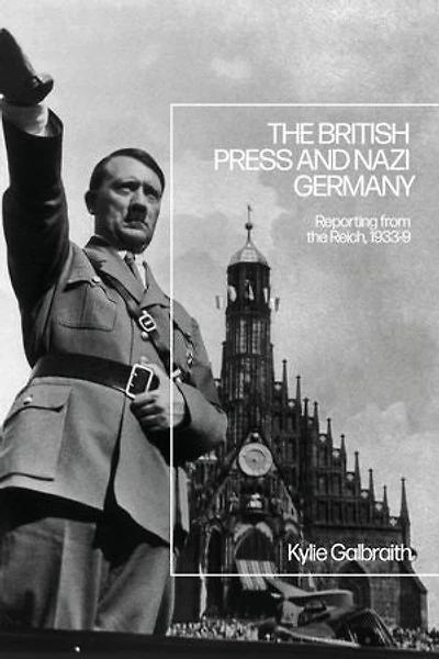 the British Press and Nazi Germany: Reporting from Reich, 1933-9