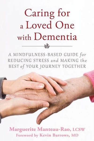 Caring for A Loved One with Dementia: Mindfulness-Based Guide Reducing Stress and Making the Best of Your Journey Together