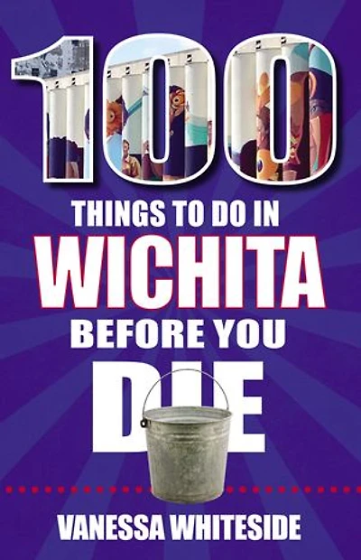 100 Things to Do Wichita Before You Die