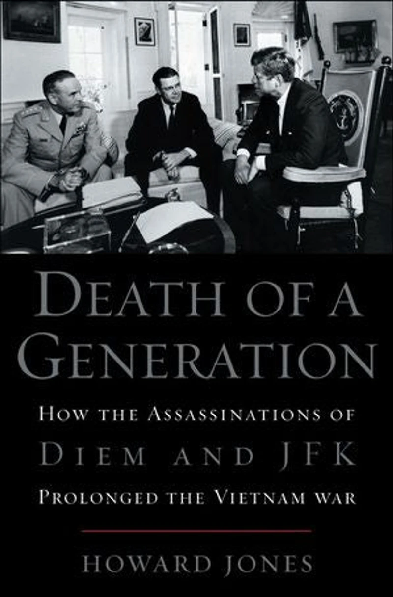 Death of a Generation: How the Assassinations Diem and JFK Prolonged Vietnam War