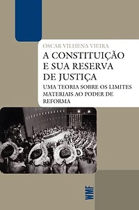 A Constituição e sua reserva de justiça: Uma teoria sobre os limites materiais ao poder de reforma