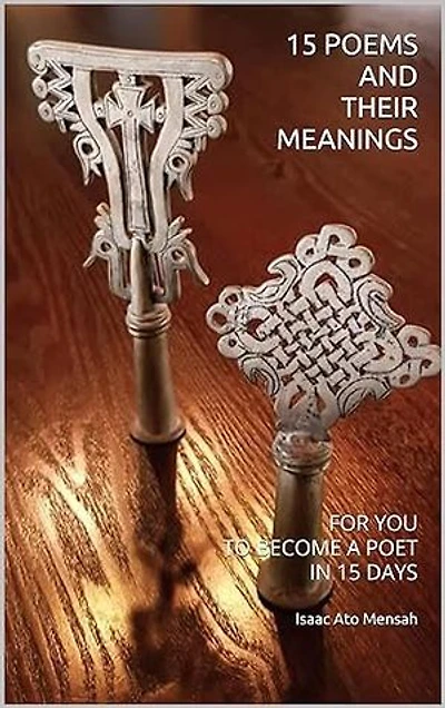 15 POEMS AND THEIR MEANINGS: FOR YOU TO BECOME A POET IN 15 DAYS