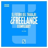 El futuro del trabajo : ¿freelance o empleado ?