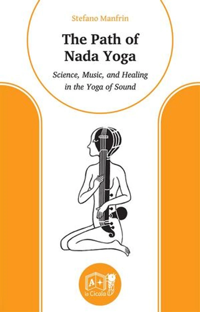 The Path of Nada Yoga: Science, Music, and Healing in the Yoga of Sound