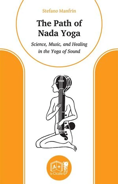 The Path of Nada Yoga: Science, Music, and Healing in the Yoga of Sound