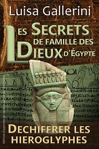 Les Secrets de famille des dieux d'Egypte: Méthode d'apprentissage rapide et ludique des hiéroglyphes