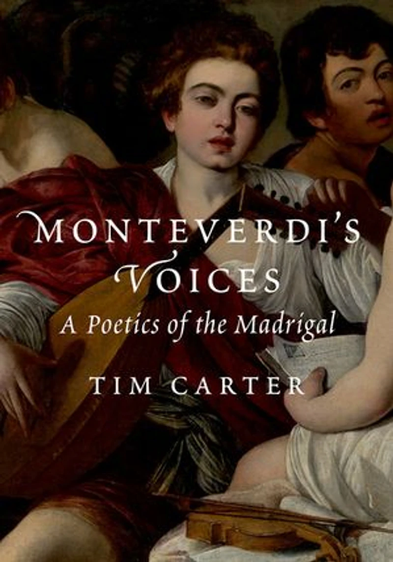 Monteverdis Voices: A Poetics of the Madrigal