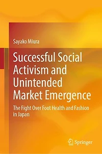 Successful Social Activism and Unintended Market Emergence: The Fight Over Foot Health Fashion Japan