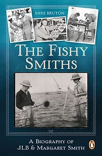 The Fishy Smiths: A Biography of JLB and Margaret Smith