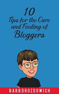 10 Tips for the Care and Feeding of Bloggers