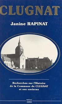 Clugnat: Recherches sur l'Histoire de la commune de Clugnat et ses environs