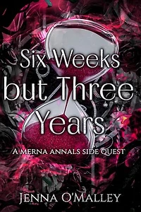 Six Weeks but Three Years: A Merna Annals Side Quest Novella