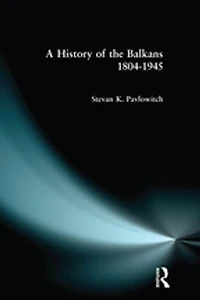 A History Of The Balkans 1804-1945