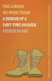 The Longer We Were There: a Memoir of Part-Time Soldier